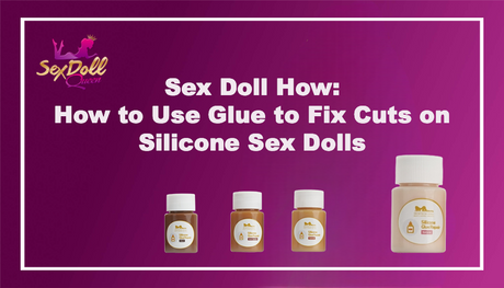 Sex Doll How: How to Use Glue to Fix Cuts on Silicone Sex Dolls