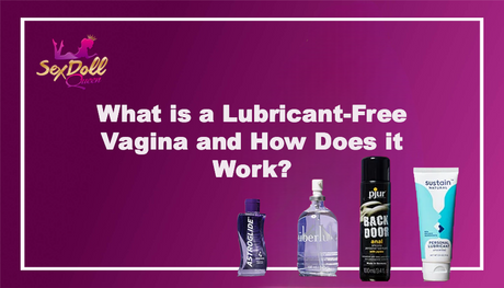 What is a Lubricant-Free Vagina and How Does it Work?